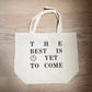 The Best is yet to Come Tote